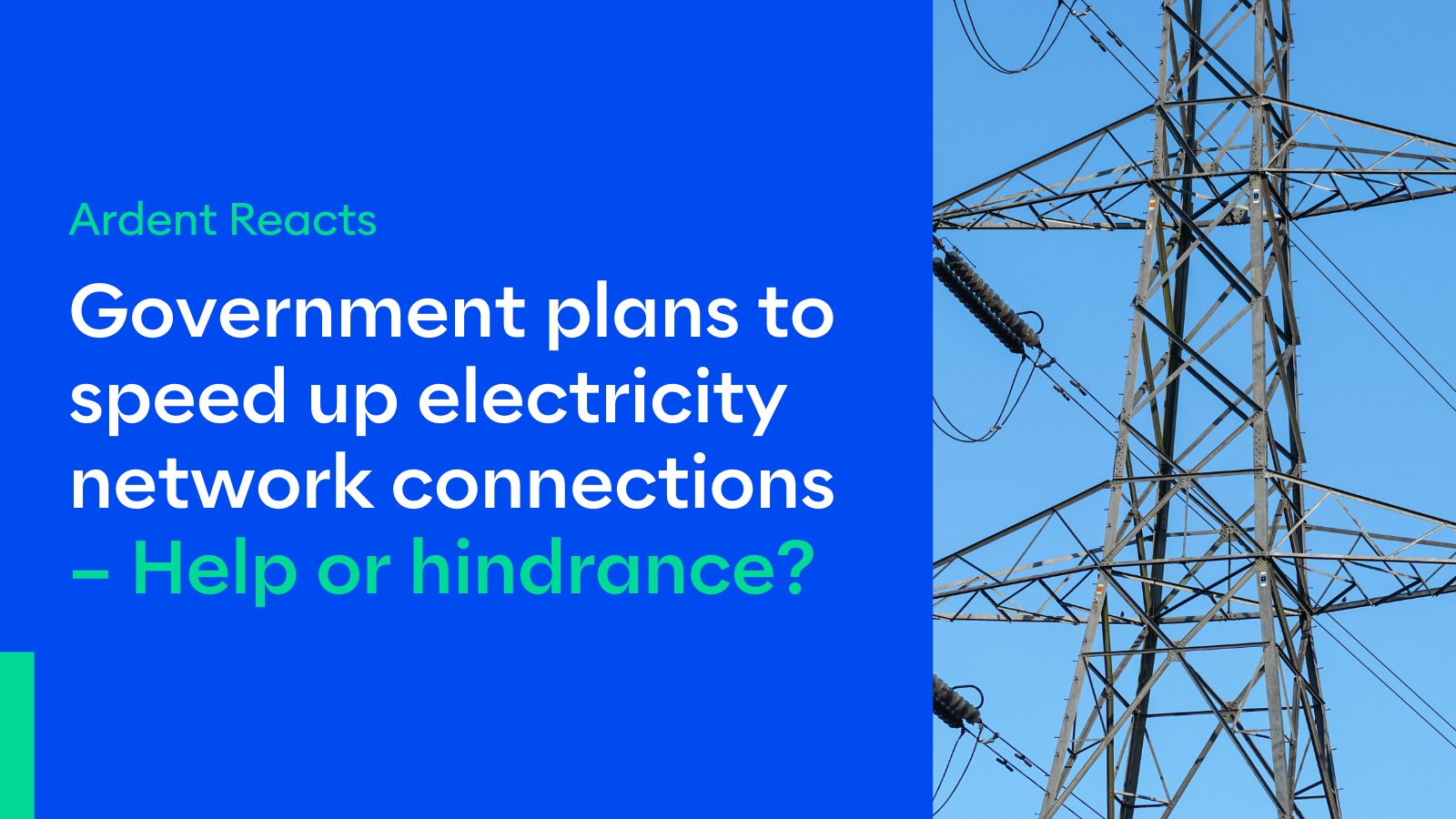 Government plans to speed up electricity network connections – Help or hindrance?