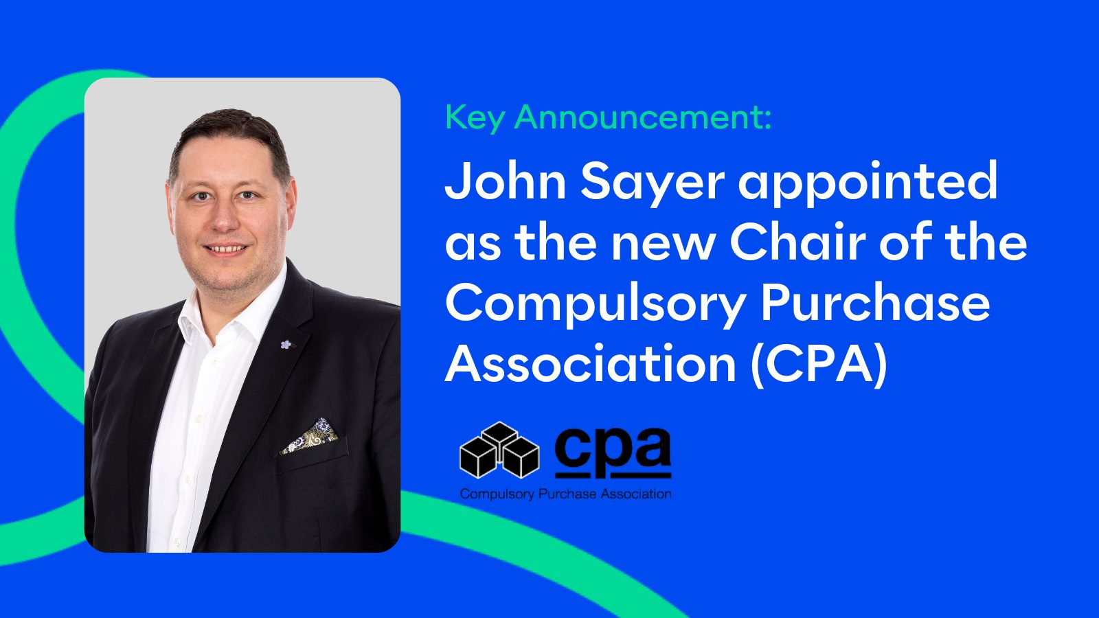 John Sayer, Head of Regeneration at Ardent, has been appointed as the new chair of the Compulsory Purchase Association (CPA)