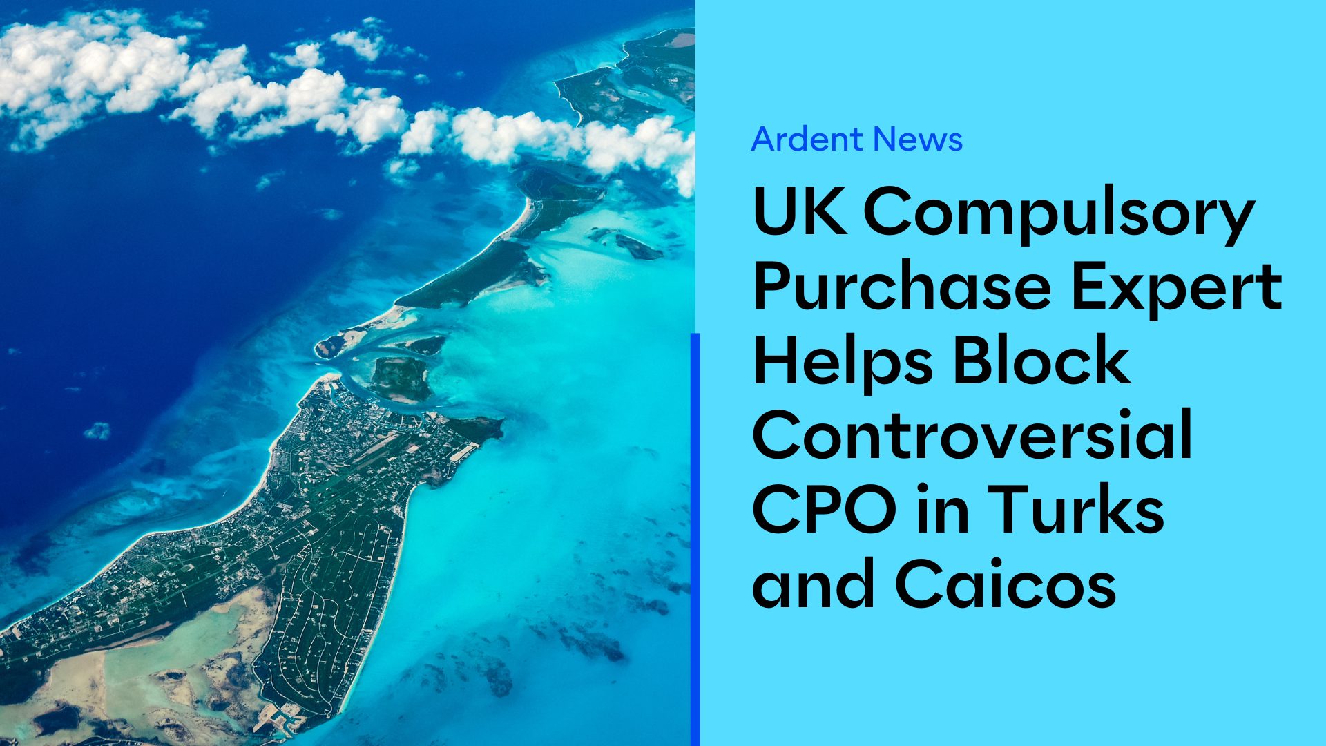 UK Compulsory Purchase Expert Helps Block Controversial CPO in Turks and Caicos